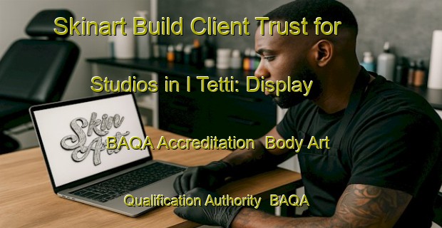 Skinart Build Client Trust for Studios in I Tetti: Display BAQA Accreditation | Body Art Qualification Authority | BAQA-Italy