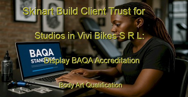 Skinart Build Client Trust for Studios in Vivi Bikes S R L: Display BAQA Accreditation | Body Art Qualification Authority | BAQA-Italy