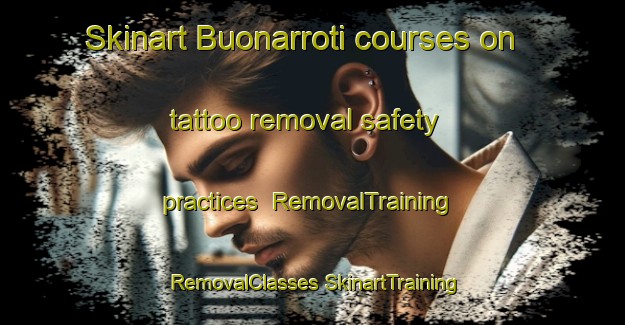 Skinart Buonarroti courses on tattoo removal safety practices | #RemovalTraining #RemovalClasses #SkinartTraining-Italy