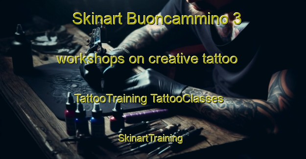 Skinart Buoncammino 3 workshops on creative tattoo | #TattooTraining #TattooClasses #SkinartTraining-Italy