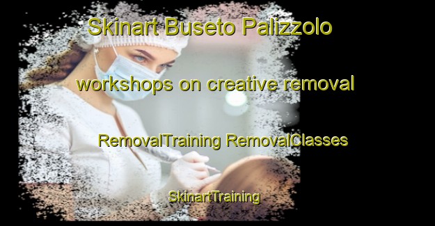 Skinart Buseto Palizzolo workshops on creative removal | #RemovalTraining #RemovalClasses #SkinartTraining-Italy