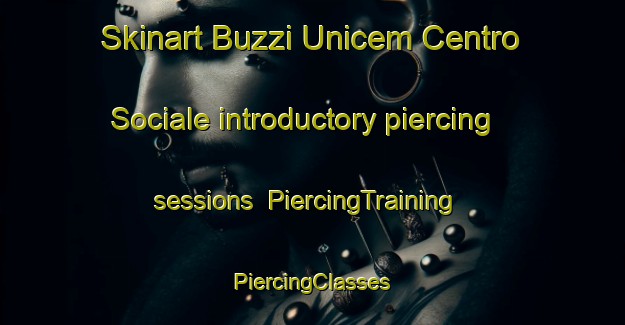 Skinart Buzzi Unicem Centro Sociale introductory piercing sessions | #PiercingTraining #PiercingClasses #SkinartTraining-Italy