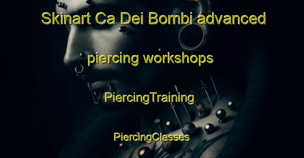 Skinart Ca Dei Bombi advanced piercing workshops | #PiercingTraining #PiercingClasses #SkinartTraining-Italy