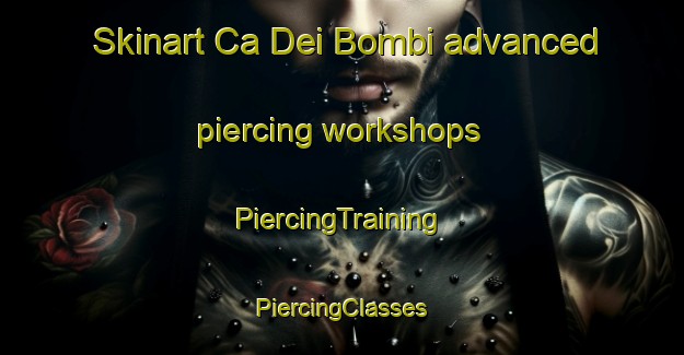 Skinart Ca Dei Bombi advanced piercing workshops | #PiercingTraining #PiercingClasses #SkinartTraining-Italy