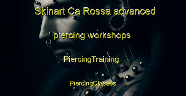 Skinart Ca Rossa advanced piercing workshops | #PiercingTraining #PiercingClasses #SkinartTraining-Italy