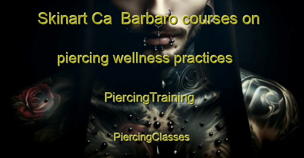 Skinart Ca  Barbaro courses on piercing wellness practices | #PiercingTraining #PiercingClasses #SkinartTraining-Italy