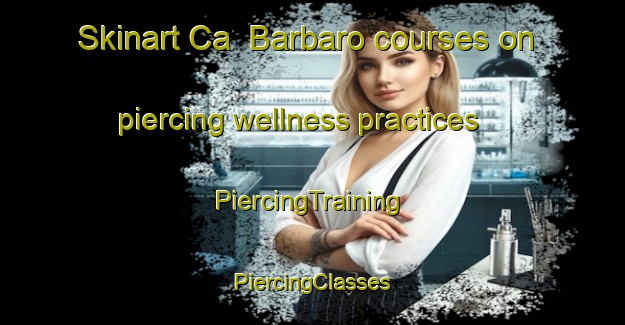 Skinart Ca  Barbaro courses on piercing wellness practices | #PiercingTraining #PiercingClasses #SkinartTraining-Italy