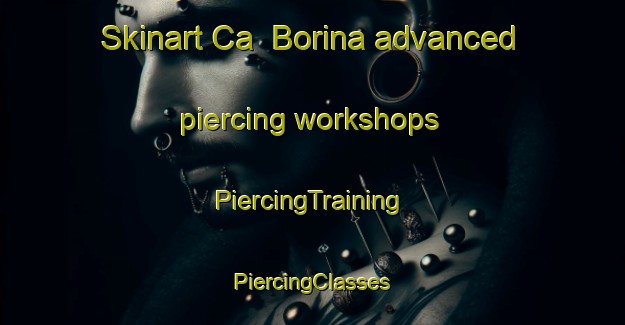 Skinart Ca  Borina advanced piercing workshops | #PiercingTraining #PiercingClasses #SkinartTraining-Italy