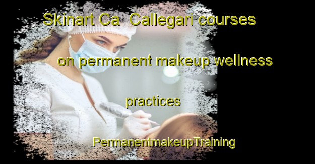 Skinart Ca  Callegari courses on permanent makeup wellness practices | #PermanentmakeupTraining #PermanentmakeupClasses #SkinartTraining-Italy