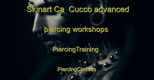 Skinart Ca  Cucco advanced piercing workshops | #PiercingTraining #PiercingClasses #SkinartTraining-Italy