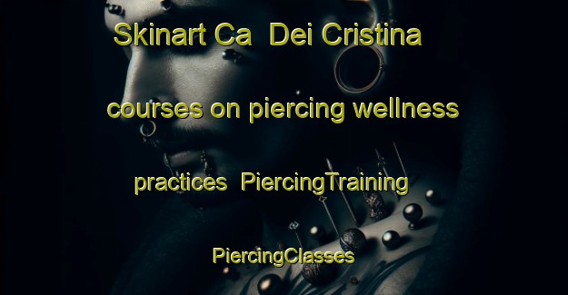 Skinart Ca  Dei Cristina courses on piercing wellness practices | #PiercingTraining #PiercingClasses #SkinartTraining-Italy