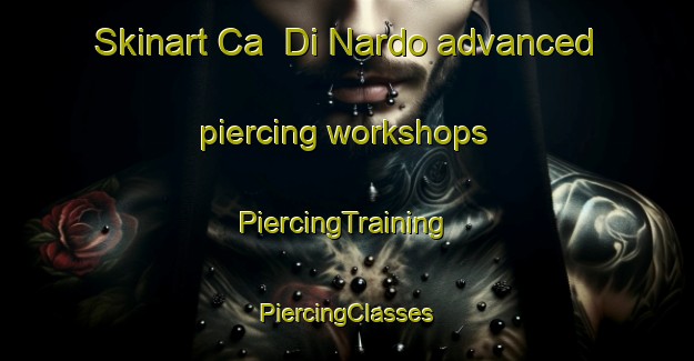 Skinart Ca  Di Nardo advanced piercing workshops | #PiercingTraining #PiercingClasses #SkinartTraining-Italy