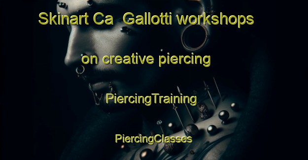 Skinart Ca  Gallotti workshops on creative piercing | #PiercingTraining #PiercingClasses #SkinartTraining-Italy