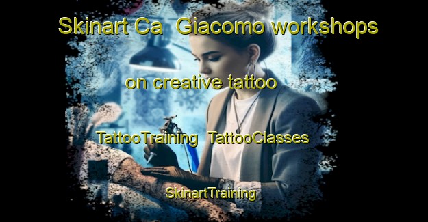 Skinart Ca  Giacomo workshops on creative tattoo | TattooTraining | TattooClasses | SkinartTraining-Italy