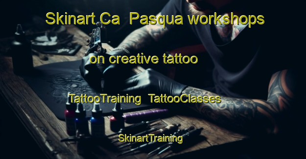Skinart Ca  Pasqua workshops on creative tattoo | TattooTraining | TattooClasses | SkinartTraining-Italy