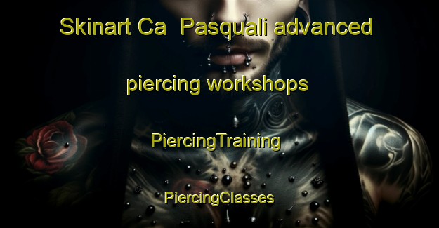 Skinart Ca  Pasquali advanced piercing workshops | #PiercingTraining #PiercingClasses #SkinartTraining-Italy