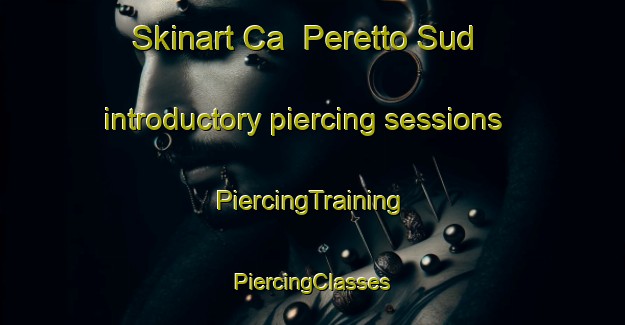 Skinart Ca  Peretto Sud introductory piercing sessions | #PiercingTraining #PiercingClasses #SkinartTraining-Italy