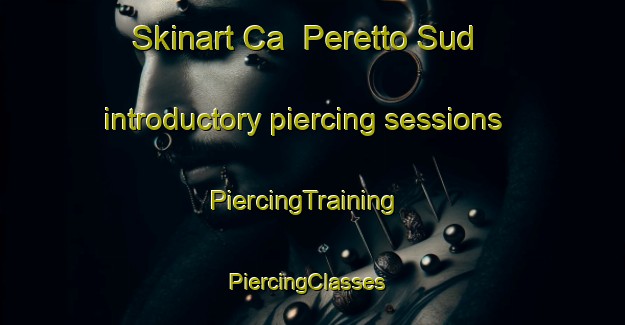 Skinart Ca  Peretto Sud introductory piercing sessions | PiercingTraining | PiercingClasses | SkinartTraining-Italy