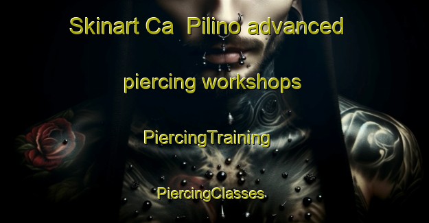 Skinart Ca  Pilino advanced piercing workshops | PiercingTraining | PiercingClasses | SkinartTraining-Italy