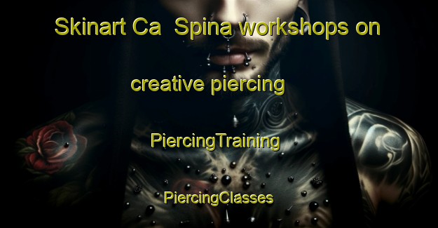 Skinart Ca  Spina workshops on creative piercing | #PiercingTraining #PiercingClasses #SkinartTraining-Italy