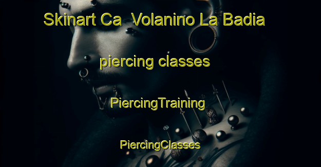 Skinart Ca  Volanino La Badia piercing classes | #PiercingTraining #PiercingClasses #SkinartTraining-Italy