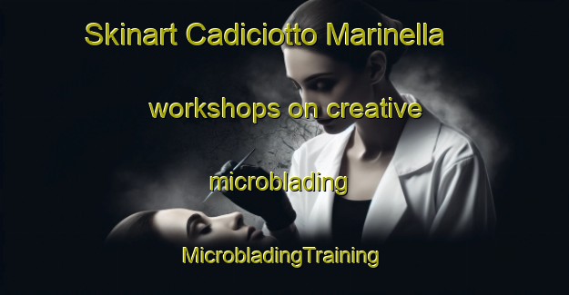 Skinart Cadiciotto Marinella workshops on creative microblading | #MicrobladingTraining #MicrobladingClasses #SkinartTraining-Italy