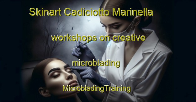 Skinart Cadiciotto Marinella workshops on creative microblading | #MicrobladingTraining #MicrobladingClasses #SkinartTraining-Italy