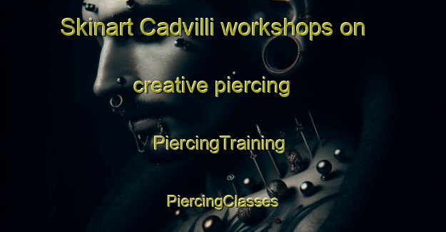 Skinart Cadvilli workshops on creative piercing | #PiercingTraining #PiercingClasses #SkinartTraining-Italy