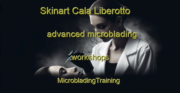 Skinart Cala Liberotto advanced microblading workshops | #MicrobladingTraining #MicrobladingClasses #SkinartTraining-Italy