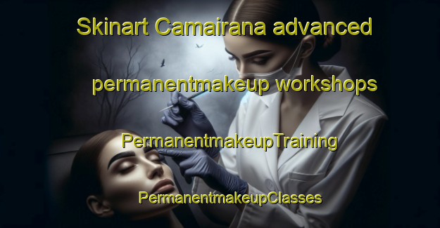 Skinart Camairana advanced permanentmakeup workshops | #PermanentmakeupTraining #PermanentmakeupClasses #SkinartTraining-Italy