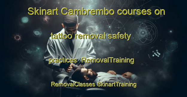 Skinart Cambrembo courses on tattoo removal safety practices | #RemovalTraining #RemovalClasses #SkinartTraining-Italy