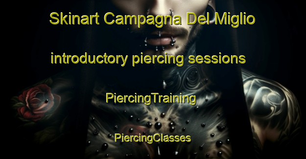 Skinart Campagna Del Miglio introductory piercing sessions | #PiercingTraining #PiercingClasses #SkinartTraining-Italy