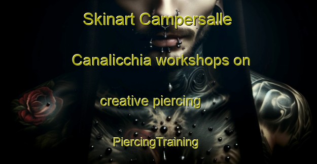 Skinart Campersalle Canalicchia workshops on creative piercing | #PiercingTraining #PiercingClasses #SkinartTraining-Italy