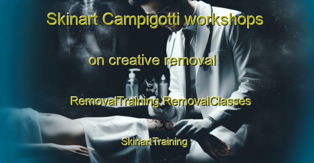 Skinart Campigotti workshops on creative removal | #RemovalTraining #RemovalClasses #SkinartTraining-Italy