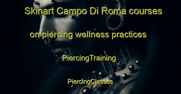 Skinart Campo Di Roma courses on piercing wellness practices | #PiercingTraining #PiercingClasses #SkinartTraining-Italy