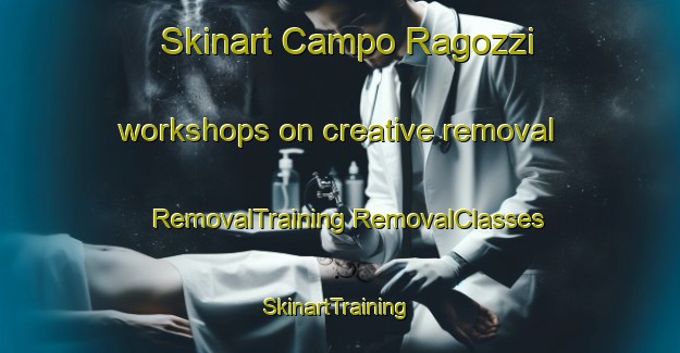 Skinart Campo Ragozzi workshops on creative removal | #RemovalTraining #RemovalClasses #SkinartTraining-Italy