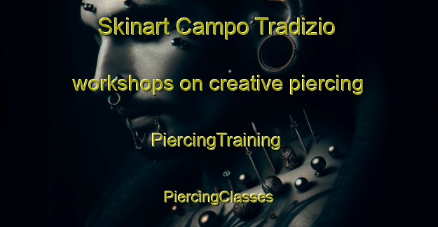 Skinart Campo Tradizio workshops on creative piercing | #PiercingTraining #PiercingClasses #SkinartTraining-Italy