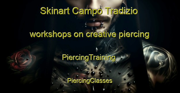 Skinart Campo Tradizio workshops on creative piercing | #PiercingTraining #PiercingClasses #SkinartTraining-Italy