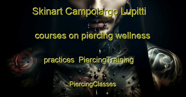 Skinart Campolargo Lupitti courses on piercing wellness practices | #PiercingTraining #PiercingClasses #SkinartTraining-Italy