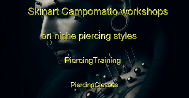 Skinart Campomatto workshops on niche piercing styles | #PiercingTraining #PiercingClasses #SkinartTraining-Italy