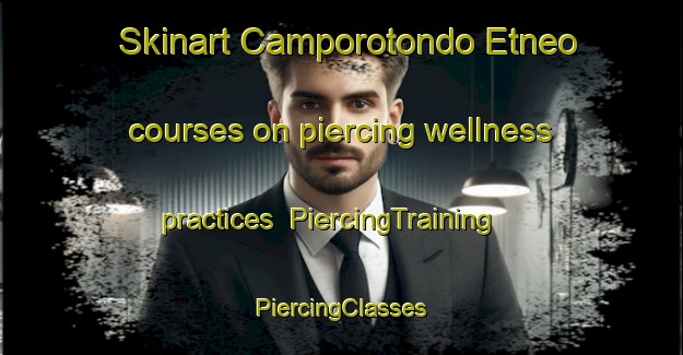 Skinart Camporotondo Etneo courses on piercing wellness practices | #PiercingTraining #PiercingClasses #SkinartTraining-Italy