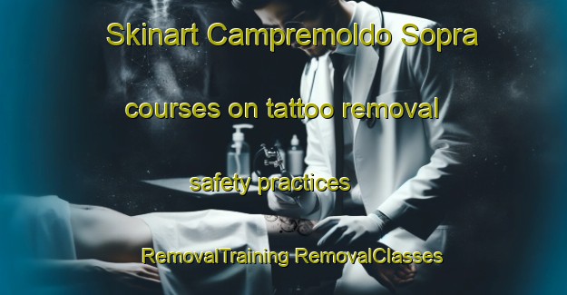 Skinart Campremoldo Sopra courses on tattoo removal safety practices | #RemovalTraining #RemovalClasses #SkinartTraining-Italy