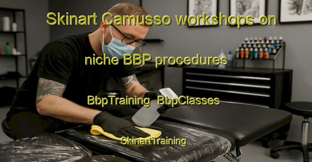 Skinart Camusso workshops on niche BBP procedures | BbpTraining | BbpClasses | SkinartTraining-Italy