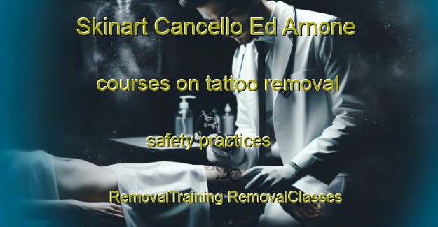 Skinart Cancello Ed Arnone courses on tattoo removal safety practices | #RemovalTraining #RemovalClasses #SkinartTraining-Italy