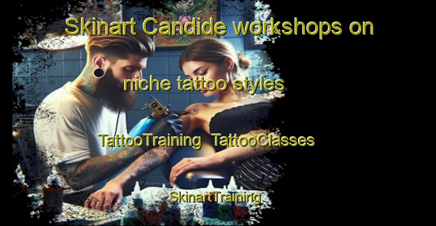 Skinart Candide workshops on niche tattoo styles | TattooTraining | TattooClasses | SkinartTraining-Italy