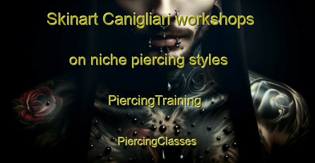 Skinart Canigliari workshops on niche piercing styles | #PiercingTraining #PiercingClasses #SkinartTraining-Italy