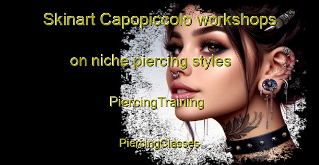 Skinart Capopiccolo workshops on niche piercing styles | #PiercingTraining #PiercingClasses #SkinartTraining-Italy