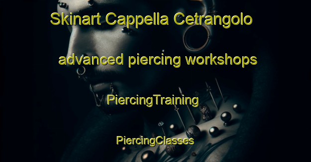 Skinart Cappella Cetrangolo advanced piercing workshops | #PiercingTraining #PiercingClasses #SkinartTraining-Italy