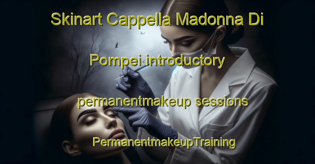 Skinart Cappella Madonna Di Pompei introductory permanentmakeup sessions | #PermanentmakeupTraining #PermanentmakeupClasses #SkinartTraining-Italy