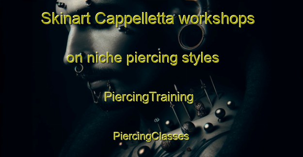 Skinart Cappelletta workshops on niche piercing styles | #PiercingTraining #PiercingClasses #SkinartTraining-Italy